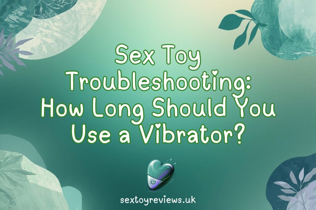 How Long Should You Use a Vibrator? Avoiding Overstimulation